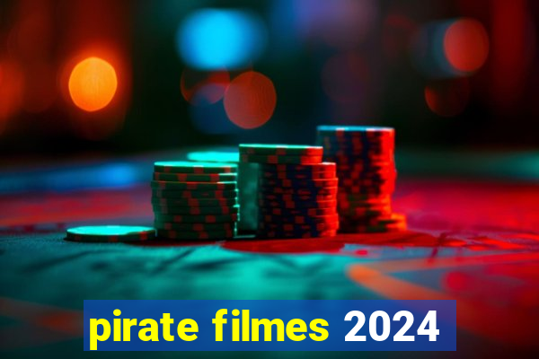 pirate filmes 2024